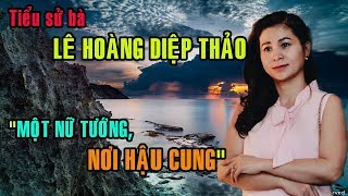 Tiểu sử bà LÊ HOÀNG DIỆP THẢO  MỘT NỮ TƯỚNG NƠI HẬU CUNG [upl. by Ariayek]