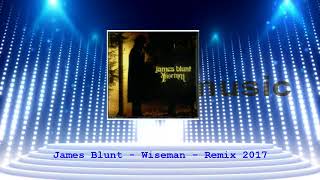 James Blunt  Wiseman  Remix 2017 [upl. by Hofmann673]