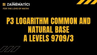 P3 LOGARITHMS COMMON AND NATURAL BASE  ALEVELS MATHS 9709 [upl. by Tav]