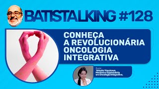 Conheça a revolucionária oncologia integrativa Batistalking  128 [upl. by Suiluj736]