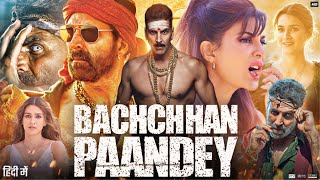 Bachchhan Paandey Full Movie  Akshay Kumar  Jacqueline Fernandez  Arshad  Review amp Facts [upl. by Yenterb]