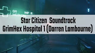 Star Citizen Soundtrack  GrimHex Hospital 1 Darren Lambourne [upl. by Loginov]