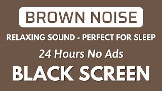 Brown Noise  Perfect for Sleep Study And Focus  Black Screen  Relaxing Sound In 24H [upl. by Fidellia63]