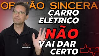 Carro Elétrico NÃO vai dar CERTO É verdade Estão querendo ENGANAR você FUTURO do automóvel Brasil [upl. by Ylsew]