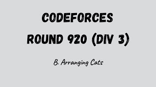 D Arranging Cats  Codeforces Round 920 Div 3  Simple Explanation [upl. by Ettevroc]