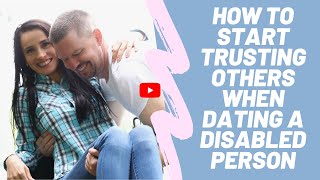 How To Start Trusting Others When Dating A Disabled Person [upl. by Engedus]