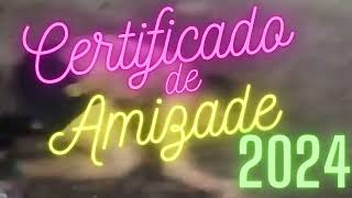 CERTIFICADO DE AMIZADE 2024 [upl. by Luemas942]