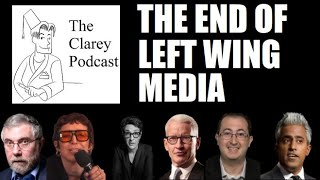 The Clarey Podcast The End of LeftWing Media [upl. by Aloisius]