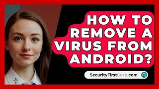 How to Remove a Virus from Android  SecurityFirstCorpcom [upl. by Ahselak]