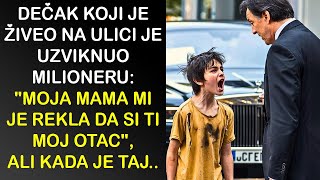 DEČAK KOJI JE ŽIVEO NA ULICI JE UZVIKNUO MILIONERUquotMOJA MAMA MI JE REKLA DA SI TI MOJ OTACquot ALI [upl. by Orsino]