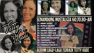 BEST OF TETTY KADI  ALBUM LAGULAGU TERBAIK  SENANDUNG NOSTALGIA 607080AN [upl. by Aihsetal949]