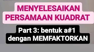 Part 3 Menyelesaikan Persamaan Kuadrat dengan MEMFAKTORKAN a1 matematika kelas 9 [upl. by Yramliw]