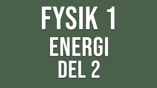 Fysik 1  Energi del 2 av 2 [upl. by Aloysius]