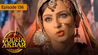 Jodha Akbar  Ep 136  La fougueuse princesse et le prince sans coeur  Série en français  HD [upl. by Jean-Claude]