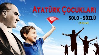 ATATÜRK ÇOCUKLARI SOLO SÖZLÜ ORİJİNAL [upl. by Shannon]