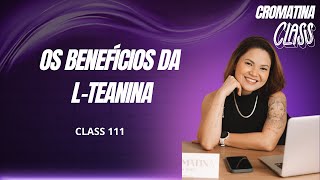 Os benefícios da Lteanina  com Tatiane Fujii [upl. by Ailaza233]