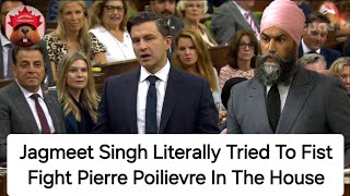 Jagmeet Singh Tried To FIGHT Pierre Poilievre [upl. by Micky]