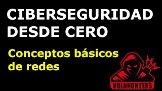 Conceptos básicos de redes  Ciberseguridad desde cero [upl. by Cherin332]