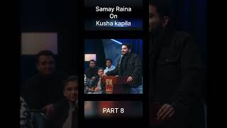 Samay Raina on Kusha Kapila  PART 8  roast  standupcomedy shortsviral  ashishsolanki1 [upl. by Countess]