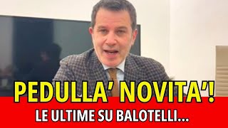 PEDULLA NOVITA LE ULTIME SU BALOTELLI [upl. by Jeanne]