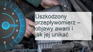 Uszkodzony przepływomierz – objawy awarii i jak jej unikać [upl. by Marcia]