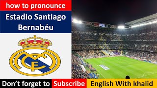 how to pronounce  Estadio Santiago Bernabéu in Spanish [upl. by Spike]