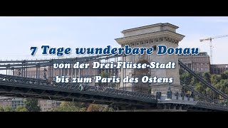 7 Tage wunderbare Donau – von der DreiFlüsseStadt bis zum Paris des Ostens [upl. by Cazzie]