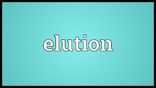 Elution Meaning [upl. by Ainahpets]