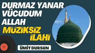 Durmaz Yanar Vucudum Allah İlahisi  Ümit Dursun  Müziksiz İlahi [upl. by Tonjes508]