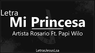 Mi Princesa  Artista Rosario Ft Papi Wilo  Audio amp Letra ♪ ♫ [upl. by Sirtemed]