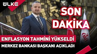 SONDAKİKA Enflasyon Tahmini Yükseldi Merkez Bankası Başkanı Açıkladı [upl. by Giamo497]