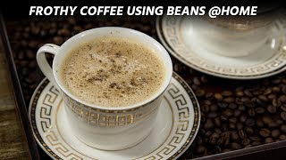 Frothy Cafe like Coffee Recipe at Home with Beans to cup  CookingShooking [upl. by Etteiluj]