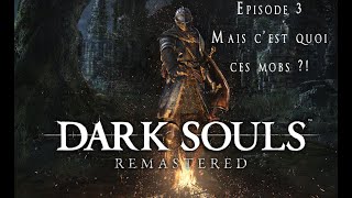 Dark Souls  Episode 3  MAIS CEST QUOI CES MOBS [upl. by Eudora]