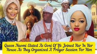 Queen Naomi Elated As Ooni Of Ife Joined Her In Her House As They Organized A Prayer Session For Him [upl. by Chiarra]