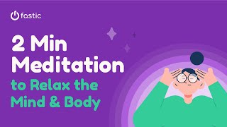 2 Minute Meditation to Relax Mind and Body  Fastic Mindful Moments [upl. by Droflim]