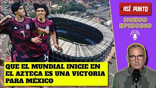 México empieza el MUNDIAL GANANDO Inauguración en el AZTECA es una GRAN VICTORIA  Es Así y Punto [upl. by Englis176]