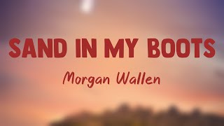 Sand In My Boots  Morgan Wallen Lyrics Video 🥁 [upl. by Pauletta]