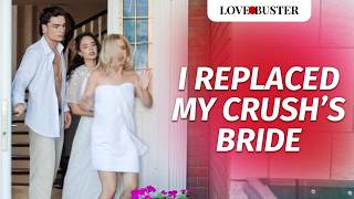 I Replaced My Crush’s Bride  LoveBusterShow [upl. by Kosaka]