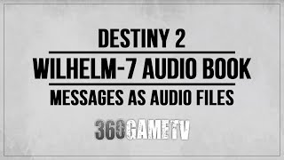 Destiny 2 Wilhelm7 Messages as Audio Files  Complete Audio Book of Wilhelm7 Messages [upl. by Plank]