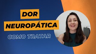 Como tratar a dor neuropática [upl. by Kcarb]