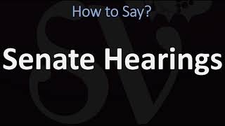 How to Pronounce Senate Hearings CORRECTLY [upl. by Evod]