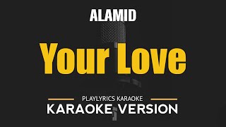 YOUR LOVE  Alamid HD Karaoke [upl. by Rubens]