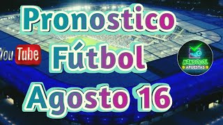 PRONOSTICOS DEPORTIVOS HOY  PRONOSTICOS DE FUTBOL GRATIS Viernes Agosto 16 [upl. by Marisa]