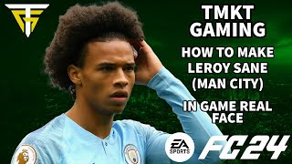 EA FC 24  How To Make Leroy Sane Man City  In Game Real Face [upl. by Bez]