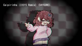 DAYCORE Caipirinha IOSYS Remix [upl. by Yrebmik881]