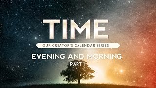 Time Evening and Morning Part 1  119 Ministries [upl. by Fabri]