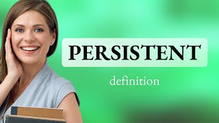 Persistent — what is PERSISTENT meaning [upl. by Enyallij]