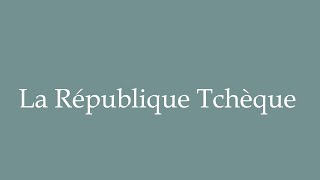 How to Pronounce La République Tchèque Czech Republic Correctly in French [upl. by Hessler761]