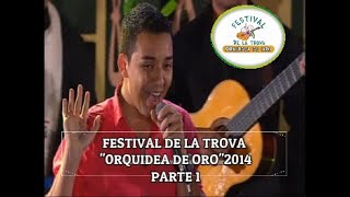 🤠PRIMERA PARTE  2014  🌺FESTIVAL DE LA TROVA quotORQUIDEA DE OROquot [upl. by Ahar]