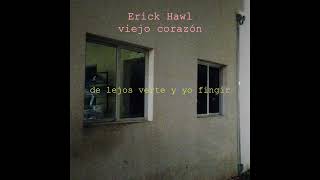 Erick Hawl  Viejo Corazón [upl. by Abshier285]